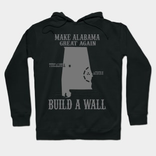 Make Alabama Great Again - Build A Wall Alabama Auburn Hoodie